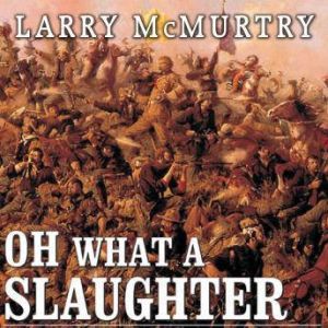 Oh What a Slaughter: Massacres in the American West: 1846--1890, Larry McMurtry