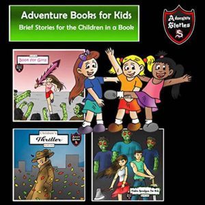 Adventure Books for Kids: Brief Stories for the Children in a Book (Kids Adventure Stories), Jeff Child
