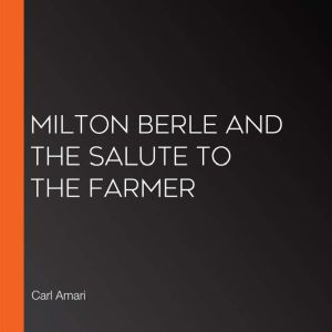 Milton Berle and The Salute to the Farmer, Carl Amari