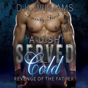 A Dish Served Cold: Revenge of the Father, D.K. Williams