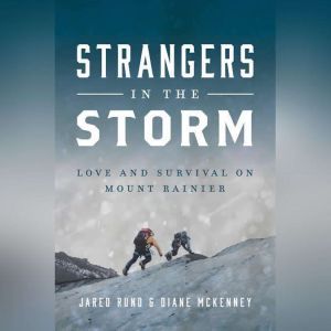 Strangers in the Storm: Love and Survival on Mount Rainier, Jared Rund