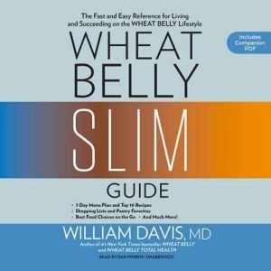 Wheat Belly Slim Guide: The Fast and Easy Reference for Living and Succeeding on the Wheat Belly Lifestyle, William Davis, MD
