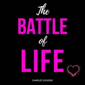 The Battle of Life: A Love Story, Charles Dickens