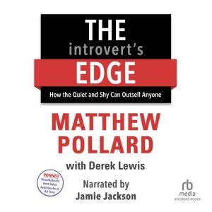 The Introvert's Edge: How the Quiet and Shy Can Outsell Anyone, Matthew Pollard