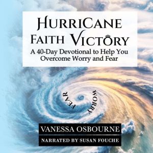 Hurricane Faith Victory: A 40-day Devotional to Help You Overcome Worry and Fear, Vanessa Osbourne