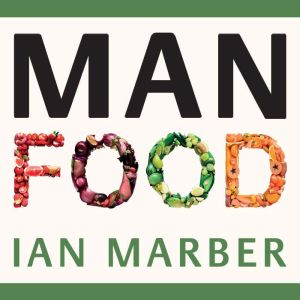 ManFood: The no-nonsense guide to improving your health and energy in your 40s and beyond, Ian Marber