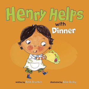 Henry Helps with Dinner, Beth Bracken