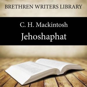 Jehoshaphat: Worldliness, C. H. Mackintosh