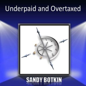 Underpaid and Overtaxed, Sandy Botkin