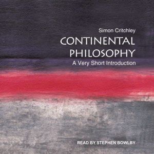 Continental Philosophy: A Very Short Introduction, Simon Critchley