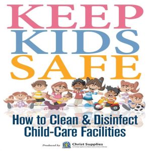 Keep Kids Safe: How to Clean and Disinfect Child-Care Facilities, Christ Supplies