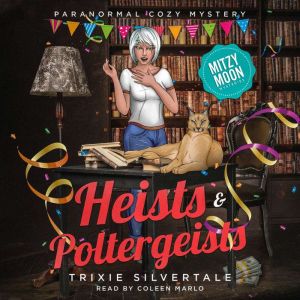 Heists and Poltergeists: Paranormal Cozy Mystery, Trixie Silvertale