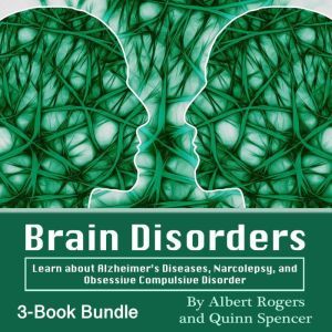 Brain Disorders: Learn about Alzheimers Diseases, Narcolepsy, and Obsessive Compulsive Disorder, Albert Rogers