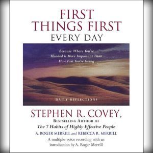First Things First Every Day: Daily Reflections-Because Where You're Going Is More Important Than How Fast You Get There, Stephen R. Covey
