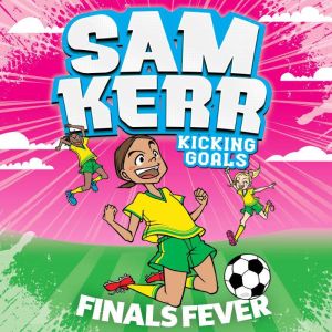 Finals Fever: Sam Kerr: Kicking Goals #4, Sam Kerr