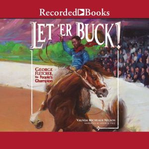 Let'er Buck!: George Fletcher, the People's Champion, Vaunda Micheaux Nelson