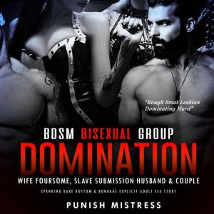 BDSM Bisexual Group Domination  Wife Foursome, Slave Submission Husband & Couple: Spanking Bare Bottom & Bondage Explicit Adult Sex Story, Punish Mistress