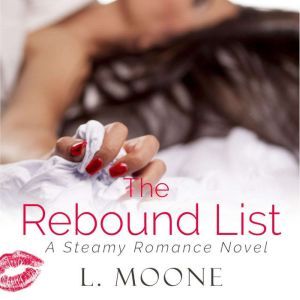 The Rebound List: A Steamy Romance Novel, L. Moone