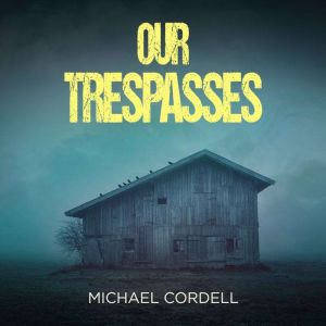 Our Trespasses: A Paranormal Thriller, Michael Cordell