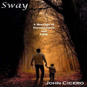 Sway: A Message of Perseverance and Faith, John Cicero