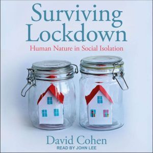 Surviving Lockdown: Human Nature in Social Isolation, David Cohen