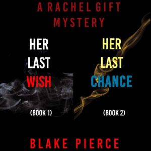 A Rachel Gift Mystery Bundle: Her Last Wish (#1) and Her Last Chance (#2), Blake Pierce