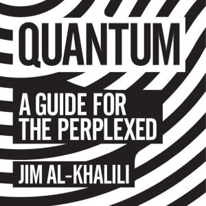 Quantum: A Guide For The Perplexed, Jim Al-Khalili