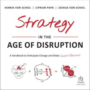 Strategy in the Age of Disruption: A Handbook to Anticipate Change and Make Smart Decisions, Ciprian Popa