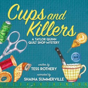 Cups and Killers: A Taylor Quinn Quilt Shop Mystery, Tess Rothery