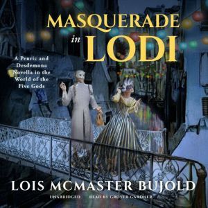 Masquerade in Lodi: A Penric & Desdemona Novella in the World of the Five Gods, Lois McMaster Bujold
