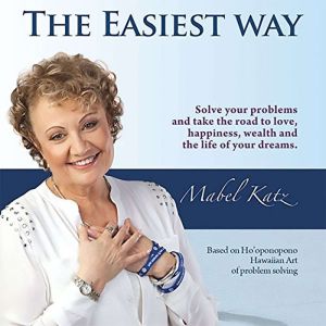 The Easiest Way: Solve Your Problems and Take the Road to Love, Happiness, Wealth and the Life of Your Dreams, Mabel Katz