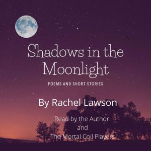 Shadows In the Moonlight: Poems and Short Stories, Rachel Lawson