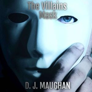 The Villains Mask: A prequel to the Vanished Series, D.J. Maughan