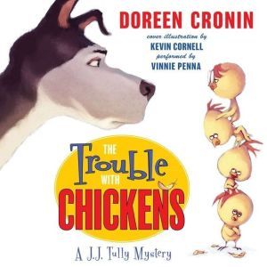 The Trouble with Chickens: A J.J. Tully Mystery, Doreen Cronin