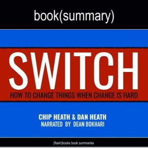 Switch by Chip Heath, Dan Heath - Book Summary: How to Change Things When Change Is Hard, FlashBooks