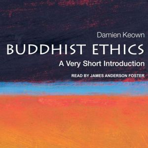 Buddhist Ethics: A Very Short Introduction, Damien Keown