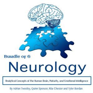 Neurology: Analytical Concepts of the Human Brain, Maturity, and Emotional Intelligence, Adrian Tweeley