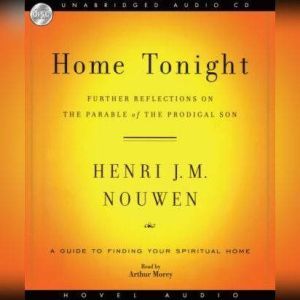 Home Tonight: Further reflections on the parable of the prodigal son, Henri J.M. Nouwen