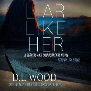 Liar Like Her: A Secrets and Lies Suspense Novel, D.L. Wood