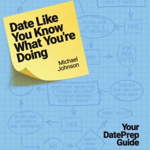 Date Like You Know What You're Doing: Your DatePrep Guide, Michael Johnson