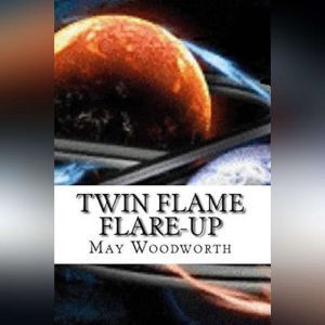 Twin Flame Flare-UP: Book 1-Twin Flame Connections, May Woodworth