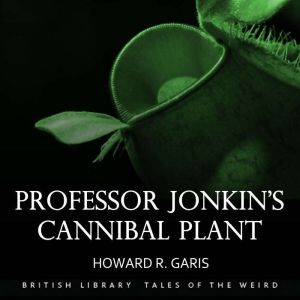 Professor Jonkin's Cannibal Plant, Howard R. Garis