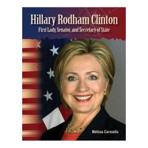 Hillary Rodham Clinton: First Lady, Senator, and Secretary of State, Melissa Carosella