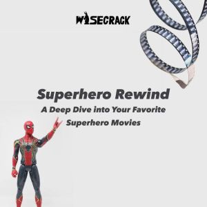 Superhero Rewind: A Deep Dive into Your Favorite Superhero Movies, Wisecrack