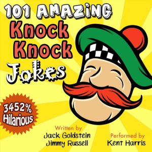 101 Amazing Knock Knock Jokes: 3452% Hilarious, Jack Goldstein
