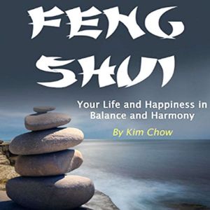 Feng Shui: Your Life and Happiness in Balance and Harmony, Kim Chow