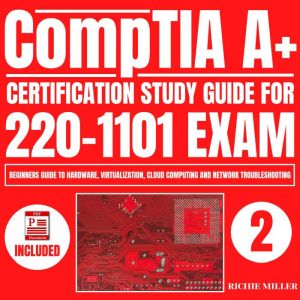 CompTIA A+ Certification Study Guide for 220-1101 Exam: Beginners guide to Hardware, Virtualization, Cloud Computing and Network Troubleshooting, Richie Miller
