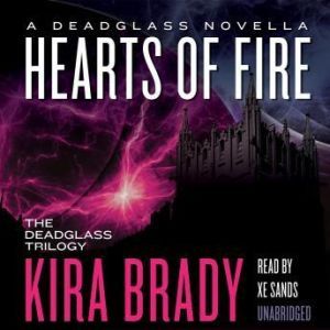 Hearts of Fire: A Deadglass Novella, Kira Brady