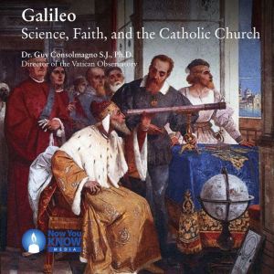 Galileo: Science, Faith, and the Catholic Church, Guy Consolmagno