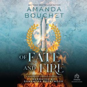 Of Fate and Fire: A Kingmaker Chronicles Novella, Book 3.5, Amanda Bouchet